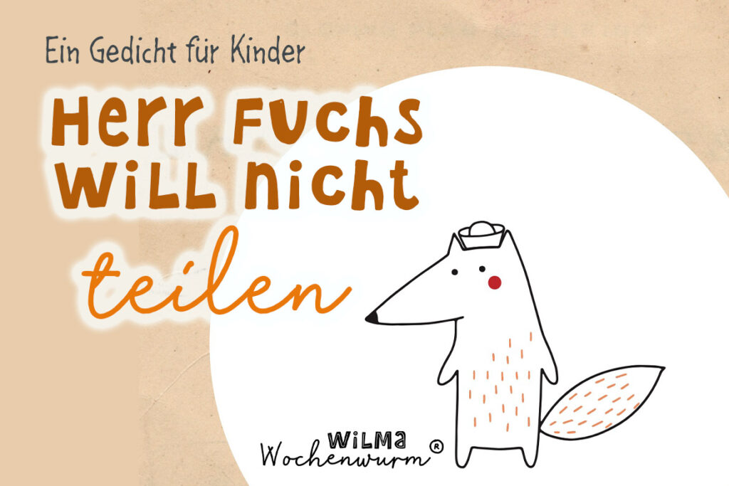 Ein Gedicht für Kinder Herr Fuchs will nicht teilen Teilen lernen Kita Kindergarten Kleinkind Grundschule Vorschule Reim Reime Wilma Wochenwurm